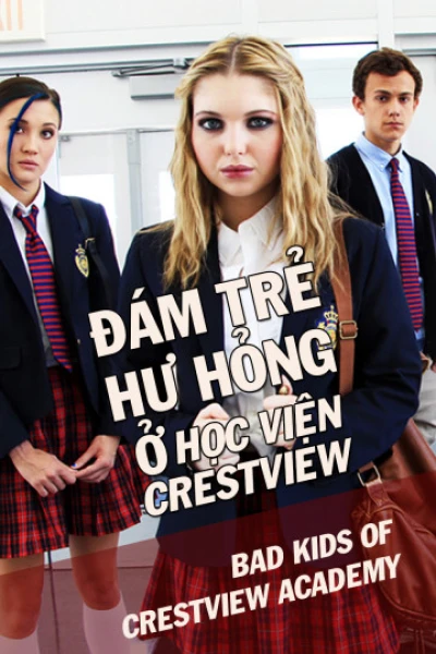 Đám Trẻ Hư Hỏng Ở Học Viện Crestview - Bad Kids Of Crestview Academy (2017)