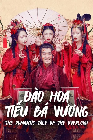 Đào Hoa Tiểu Bá Vương - The Romantic Tale Of The Overlord (2017)