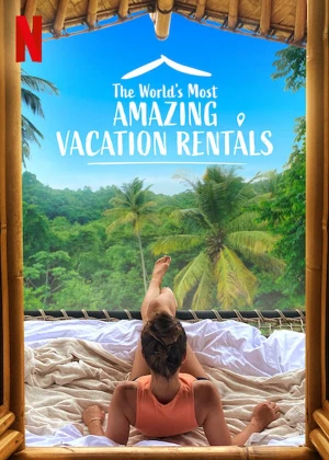 Những Nhà Nghỉ Tuyệt Vời Nhất Thế Giới (Phần 1) - The World's Most Amazing Vacation Rentals (Season 1) (2021)